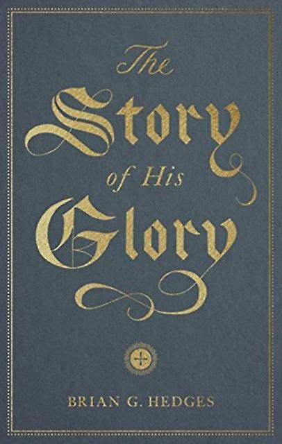 The Story Of His Glory by Brian G. Hedges Paperback Book
