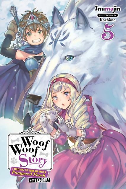 Woof Woof Story I Told You To Turn Me Into A Pampered Pooch Not Fenrir Vol. 5 Li by Kochimo Inumajin Paperback