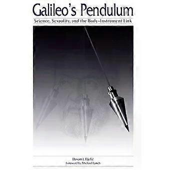 Galileo's Pendulum Science Sexuality And The Body-instrument Link - Dusan I. Bjelic