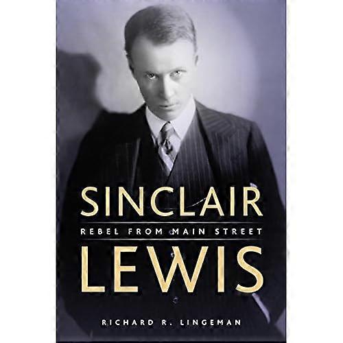 Sinclair Lewis: Rebel from Main Street