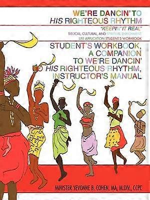 Were Dancin to iHisi Righteous Rhythm Students Workbook A Companion to Were Dancin to iHisi Righteous Rhythm Instructors Manual Keepin' It Real