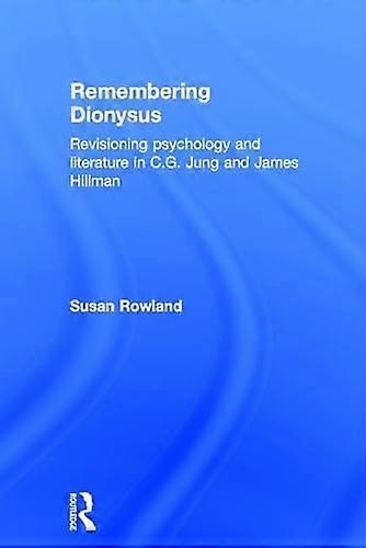 Remembering Dionysus: Revisioning psychology and literature in C.G. Jung and James Hillman