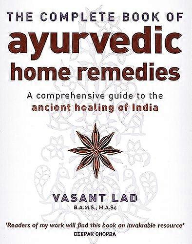 The Complete Book Of Ayurvedic Home Remedies: A comprehensive guide to the ancient healing of India