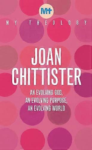 My Theology An Evolving God An Evolving Purpose An Evolving World