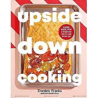 Cuisine inversée : Superposez, cuisez, retournez une toute nouvelle façon de cuisiner dans une seule poêle