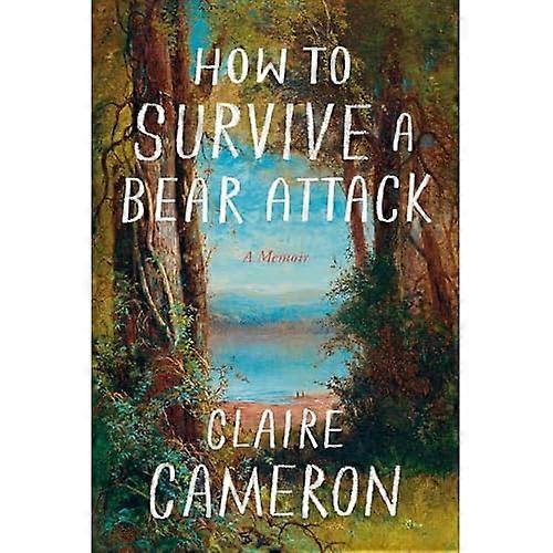 How to Survive a Bear Attack : a Memoir