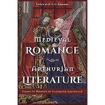 Medieval Romance Arthurian Literature Essays in Honour of Elizabeth Archibald