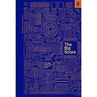The Big Score The Billion Dollar Story of Silicon Valley
