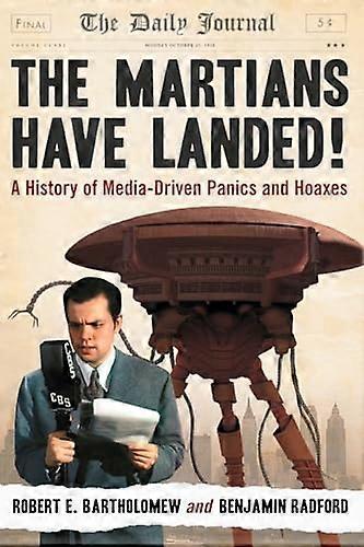 The Martians Have Landed!: A History of Media Driven Panics and Hoaxes