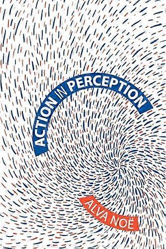Action in Perception (Representation and Mind Series)