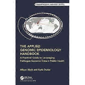Applied Genomic Epidemiology Handbook: Käytännön opas patogeenien genomitietojen hyödyntämiseen kansanterveydessä (Chapman & Hall/CRC Computational Bi