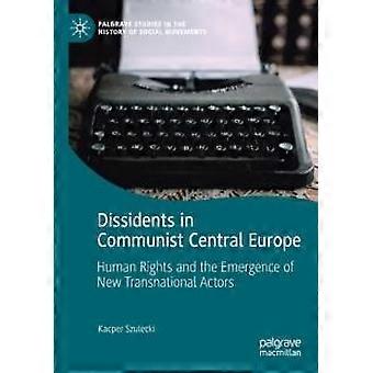 Dissidents In Communist Central Europe Human Rights And The Emergence Of New Tra - Kacper Szulecki - Paperback - en Book