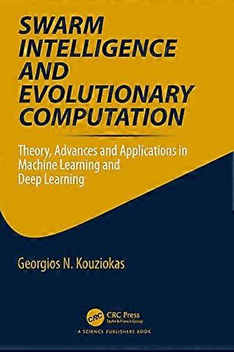 Swarm Intelligence and Evolutionary Computation Theory Advances and Applications in Machine Learning and Deep Learning