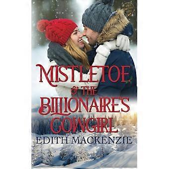 Mistletoe and the billionaire's cowgirl a clean and wholesome cowboy christmas romance