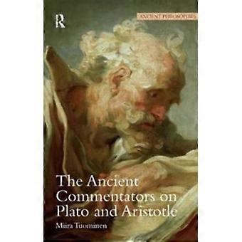 The Ancient Commentators On Plato And Aristotle - Miira Tuominen