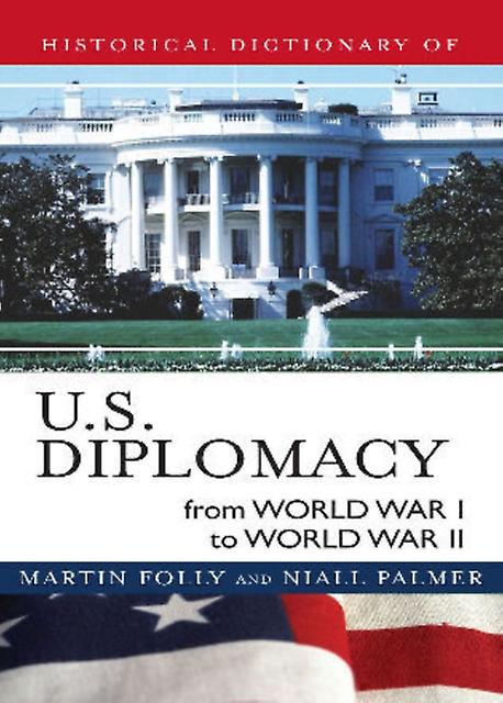 Historical Dictionary Of U.s. Diplomacy From World War I Through World War Ii by Niall Palmer Paperback Book