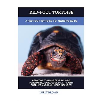 Red-foot Tortoise A Red-foot Tortoise Pet Owner's Guide - Lolly Brown