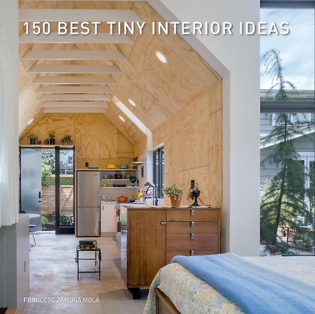 150 Best Tiny Interior Ideas by Francesc Zamora Hardback Book