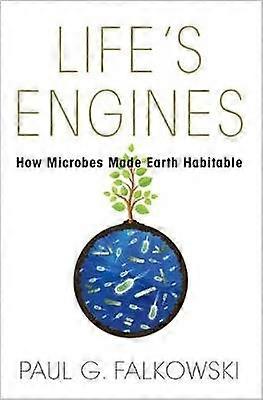 Life`s Engines - How Microbes Made Earth Habitable