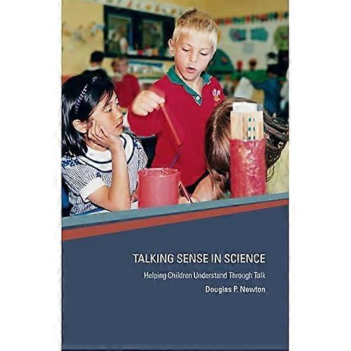 Talking Sense in Science: Helping Children Understand through Talk