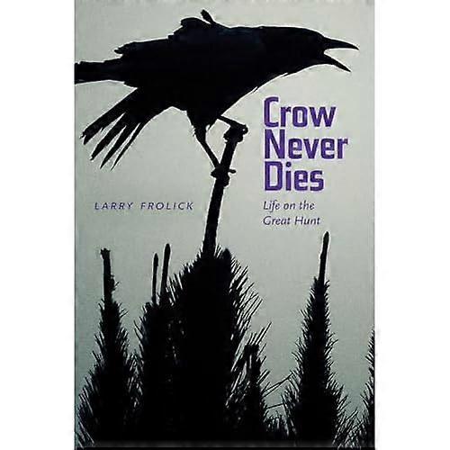 Crow Never Dies: Life on the Great Hunt