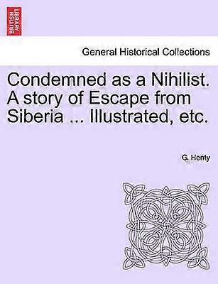 Condemned as a Nihilist A story of Escape from Siberia  Illustrated etc