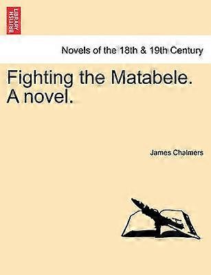 Fighting the Matabele A novel