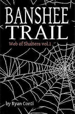 Banshee Trail: Web of Shaltera Vol. 1