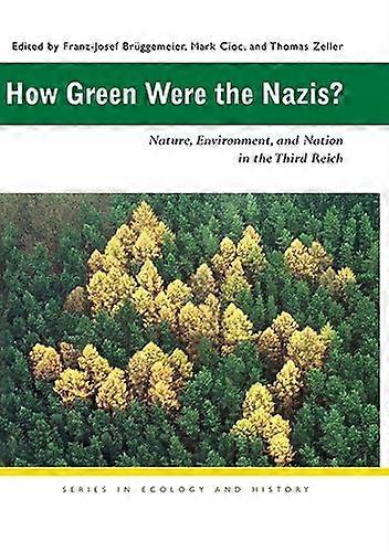 How Green Were the Nazis?: Nature Environment and Nation in the Third Reich