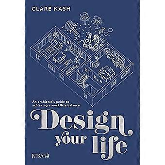 Design your life An architects guide to achieving a work/life balance