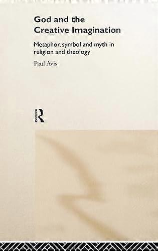God and the Creative Imagination: Metaphor Symbol and Myth in Religion and Theology