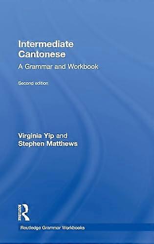 Intermediate Cantonese: A Grammar and Workbook