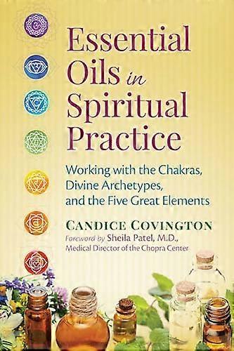 Essential Oils in Spiritual Practice: Working with the Chakras Divine Archetypes and the Five Great Elements