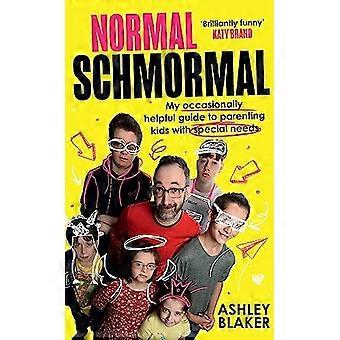 Normales Schmormal: Mein gelegentlich hilfreicher Leitfaden für die Erziehung von Kindern mit besonderen Bedürfnissen