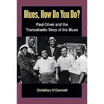 Blues, How Do You Do?: Paul Oliver und die transatlantische Geschichte des Blues