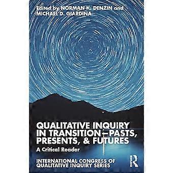 Laadullinen tutkimus siirtymässä – menneisyys, nykyisyys ja tulevaisuus: kriittinen lukija (International Congress of Qualitative Inquiry -sarja)