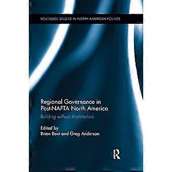 Regional styring i Nordamerika efter NAFTA: Bygning uden arkitektur (Routledge Studies in North American Politics)