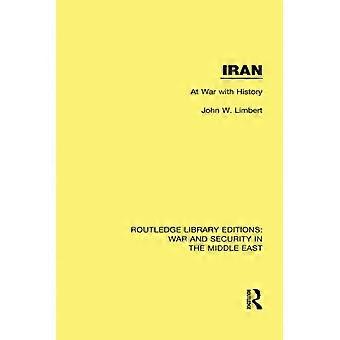 Iran: At War With History (Routledge Library Editions: War and Security in the Middle East)