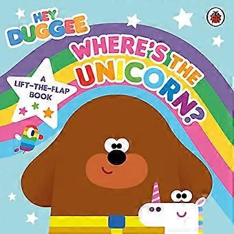 Hey Duggee: Hvor er enhjørningen: En bog, der kan løftes op, papbøger Hey Duggee