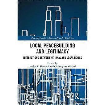 Local Peacebuilding And Legitimacy Interactions Between National And Local Level - Taylor & Francis Ltd