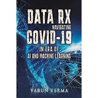 Data Rx Navigating COVID 19 in era of AI and Machine Learning