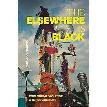 The Elsewhere Is Black Ecological Violence and Improvised Life