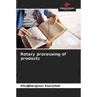 Rotary processing of products