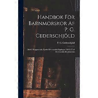 Handbok fr barnmorskor af p. g. cederschjld med 3 kopparstick. fjerde fwersedda upplagan tillkt und barnmorske-reglementet