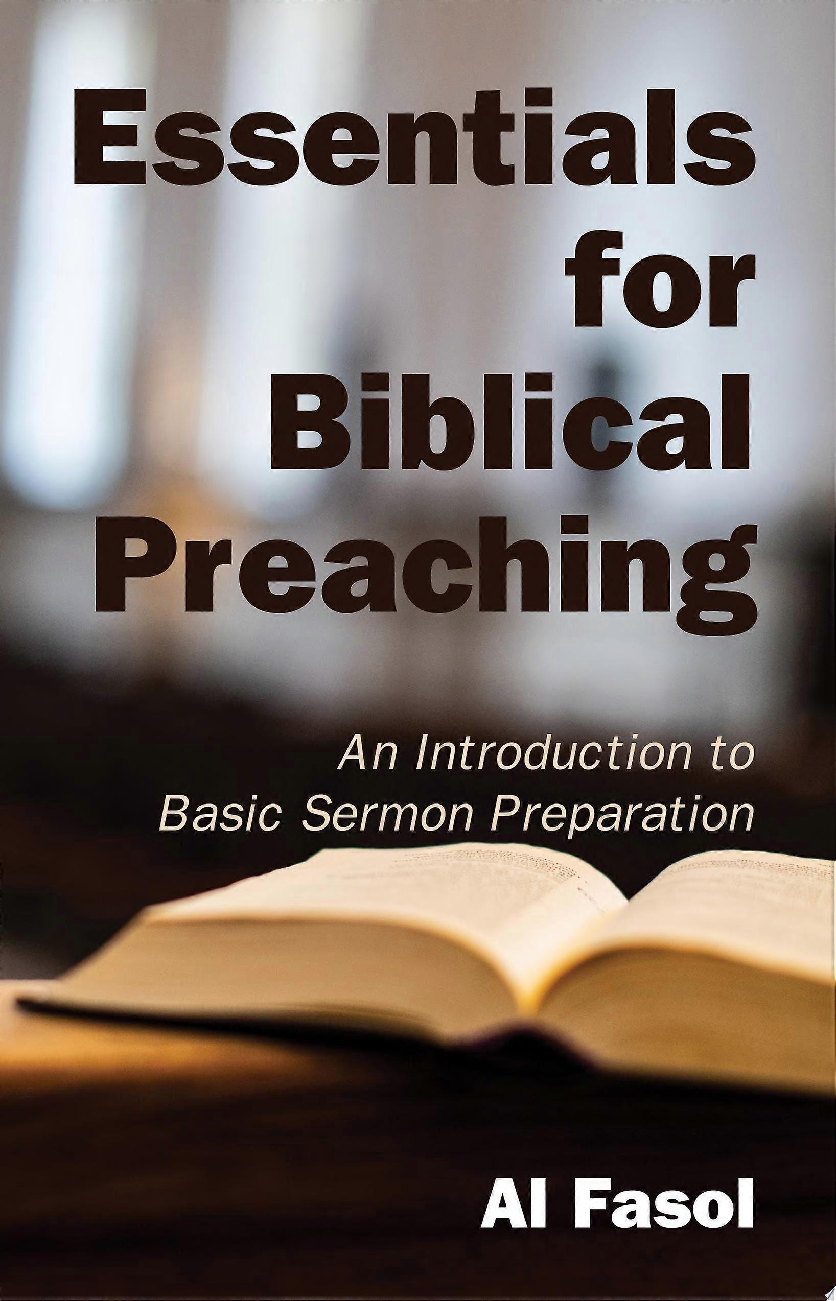 Essentials for biblical preaching an introduction to basic sermon preparation
