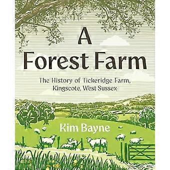 Forest Farm: Die Geschichte der Tickeridge Farm, Kingscote, West Sussex