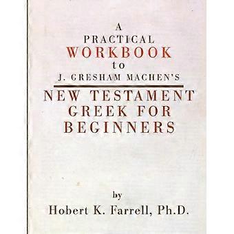 Practical Workbook To J. Gresham Machen's New Testament Greek For Beginners - Hobert Farrell - Paperback - en Book