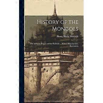 History Of The Mongols The Mongols Proper And The Kalmuks. With 2 Maps By E.g. - Henry Hoyle Howorth - Paperback - English Book - History