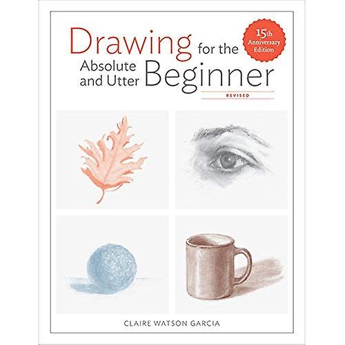 Drawing For the Absolute and Utter Beginner, Revised: 15th Anniversary Edition