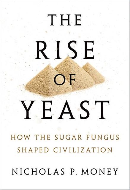 The Rise Of Yeast by Money & Nicholas P. Professor of Botany and Western Program Director at Miami University in Oxford & Ohio Hardback Book